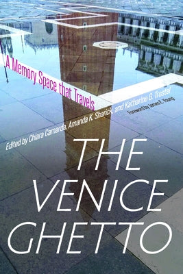 The Venice Ghetto: A Memory Space That Travels by Camarda, Chiara