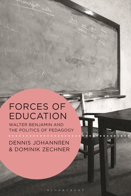 Forces of Education: Walter Benjamin and the Politics of Pedagogy by Johannßen, Dennis