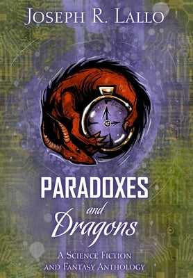 Paradoxes and Dragons: A Science Fiction and Fantasy Anthology by Lallo, Joseph R.