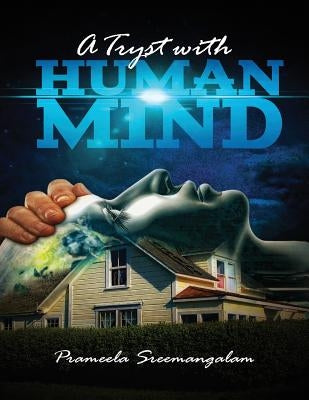 A Tryst with Human Mind: A Journey to your Soul by Sreemangalam Pam, Prameela