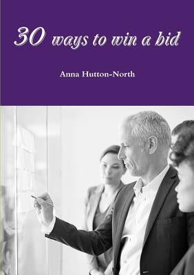 30 ways to win a bid by Hutton-North, Anna