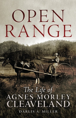 Open Range: The Life of Agnes Morley Cleaveland Volume 26 by Miller, Darlis A.