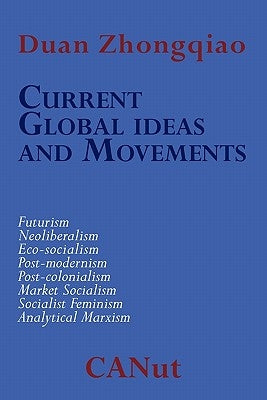 Current Global Ideas and Movements Challenging Capitalism. Futurism, Neo-Liberalism, Post-modernism, Post- Colonialism, Analytical Marxism, Eco-social by Zhongqiao, Duan