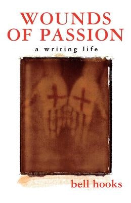 Wounds of Passion: A Writing Life by Hooks, Bell