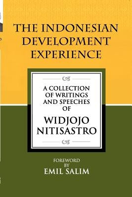 The Indonesian Development Experience: A Collection of Writings and Speeches by Nitisastro, Widjojo