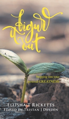 Figure It Out!: Stepping into your personal GREATNESS! by Ricketts, Ellisha T.