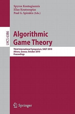 Algorithmic Game Theory: Third International Symposium, Sagt 2010, Athens, Greece, October 18-20, 2010, Proceedings by Kontogiannis, Spyros
