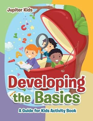 Developing the Basics: A Guide for Kids Activity Book by Jupiter Kids