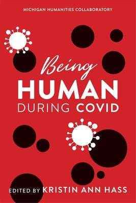 Being Human During Covid by Hass, Kristin