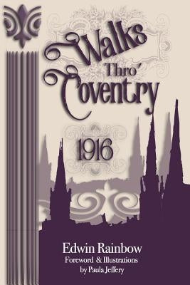 Walks Thro' Coventry 1916 (Illustrated) by Jeffery, Paula
