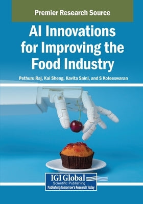AI Innovations for Improving the Food Industry by Raj, Pethuru