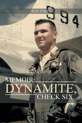 Memoir: Dynamite, Check Six by Jones, Ray