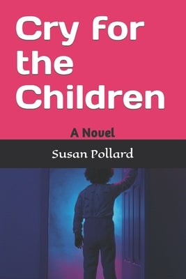 Cry for the Children by Pollard, Susan