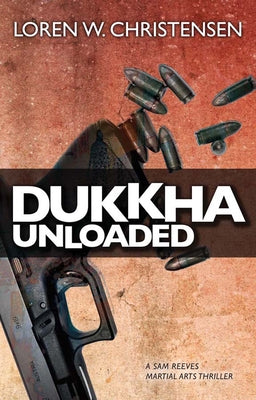 Dukkha Unloaded by Christensen, Loren W.
