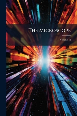 The Microscope; Volume 12 by Anonymous