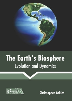 The Earth's Biosphere: Evolution and Dynamics by Ackles, Christopher