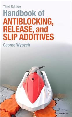Handbook of Antiblocking, Release, and Slip Additives by Wypych, George