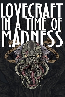 Lovecraft in a Time of Madness by Parrot, Thomas