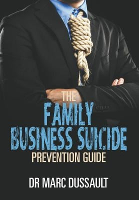The Family Business Suicide Prevention Guide by Dussault, Marc