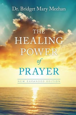 The Healing Power of Prayer: New Expanded Edition by Meehan, Bridget Mary
