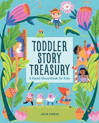 Toddler Story Treasury: A Read Aloud Book for Kids by Kieras, Julie