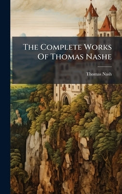 The Complete Works Of Thomas Nashe by Nash, Thomas