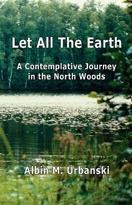 Let All The Earth by Urbanski, Albin M.
