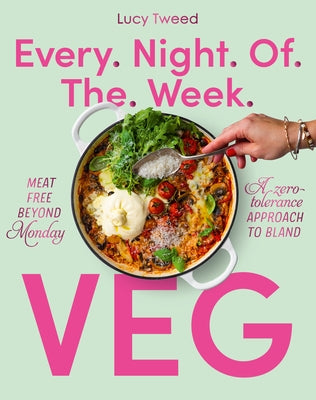 Every Night of the Week Veg: Hefty Veg Solutions for the Rarely Satisfied by Tweed, Lucy
