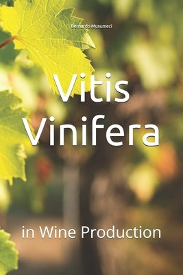 Vitis Vinifera: in Wine Production by Musumeci, Bernardo