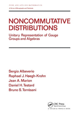 Noncommutative Distributions: Unitary Representation of Gauge Groups and Algebras by Albeverio, Sergio