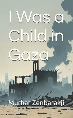 I Was a Child in Gaza by Zenbarakji, Murhaf