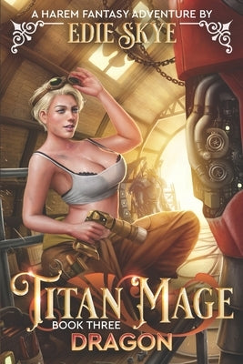 Titan Mage Dragon: A Harem Fantasy Adventure by Skye, Edie
