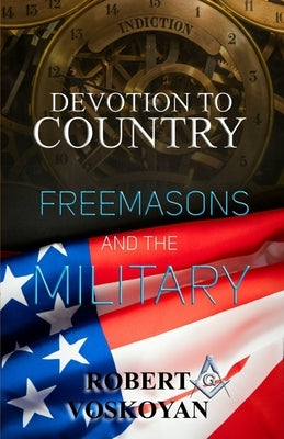 Devotion To Country: Freemasons and The Military by Voskoyan, Robert