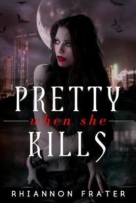 Pretty When She Kills: Pretty When She Dies #2 by Frater, Rhiannon