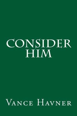 Consider Him by Havner, Vance