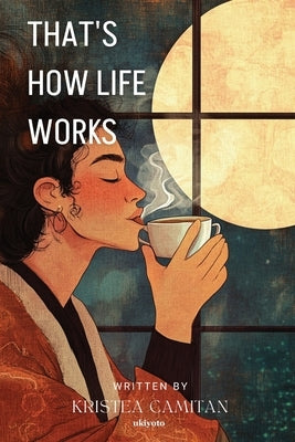 That's How Life Works by Kristea Camitan
