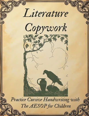 Literature Copywork: Practice Cursive Handwriting with The Aesop for Children by Raghunanthan, Meera
