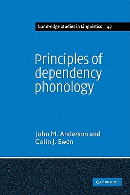 Principles of Dependency Phonology by Anderson, John M.