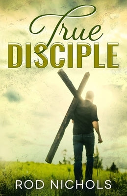 True Disciple by Nichols, Rod