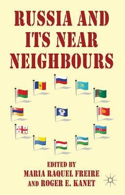 Russia and Its Near Neighbours by Freire, M.