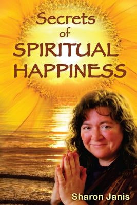 Secrets of Spiritual Happiness by Janis, Sharon