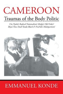 Cameroon: Traumas of the Body Politic by Konde, Emmanuel