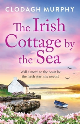 The Irish Cottage by the Sea by Murphy, Clodagh