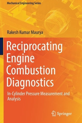 Reciprocating Engine Combustion Diagnostics: In-Cylinder Pressure Measurement and Analysis by Maurya, Rakesh Kumar