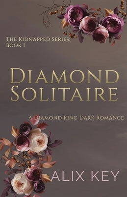 Diamond Solitaire: A Diamond Ring Dark Romance by Key, Alix