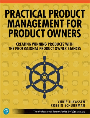 Practical Product Management for Product Owners: Creating Winning Products with the Professional Product Owner Stances by Lukassen, Chris
