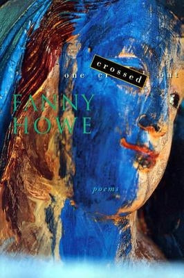 One Crossed Out: Poems by Howe, Fanny