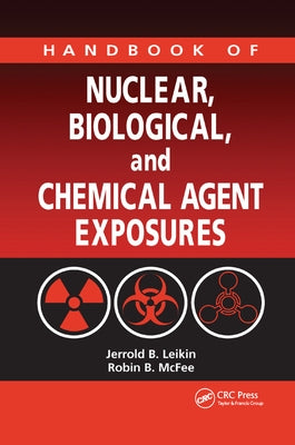 Handbook of Nuclear, Biological, and Chemical Agent Exposures by Leikin, Jerrold B.
