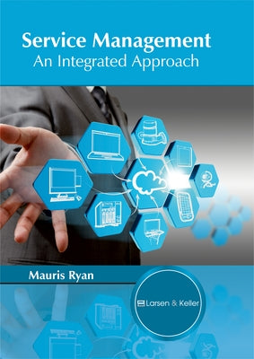 Service Management: An Integrated Approach by Ryan, Mauris