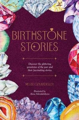 Birthstone Stories: The Gemstones of the Year and Their Stories by Ozkardesler, Melise